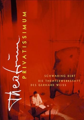 Theatrum privatissimum: Schwabing bebt immer - die Theaterwerkstatt des Gerhard Weiß von Volk Verlag